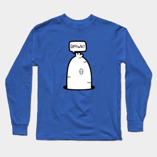 Bawk! Long Sleeve T-Shirt